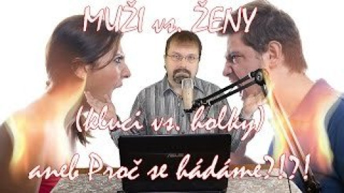 MUŽI vs. ŽENY (kluci vs. holky) aneb Proč se hádáme?!?! (vztahy) 